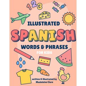 Clare, Miss Madeleine The Illustrated Spanish Learning Book: for kids Clare, Miss Madeleine The Illustrated Spanish Learning Book: for kids