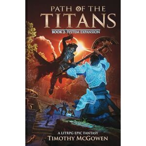 McGowen, Timothy Path of the Titans System Expansion: A LitRPG Epic Fantasy McGowen, Timothy Path of the Titans System Expansion: A LitRPG Epic Fantasy