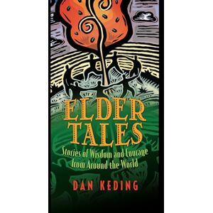 Keding, Dan Elder Tales: Stories of Wisdom and Courage from Around the World Keding, Dan Elder Tales: Stories of Wisdom and Courage from Around the World