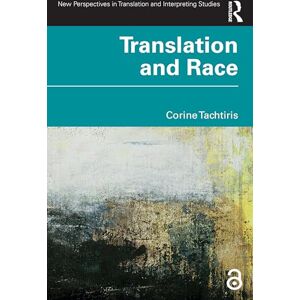 Tachtiris, Corine Translation and Race (New Perspectives in Translation and Interpreting Studies) Tachtiris, Corine Translation and Race (New Perspectives in Translation and Interpreting Studies)