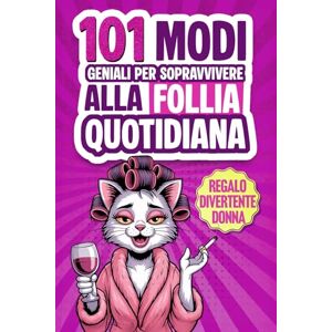Lustig, Herr 101 Modi Geniali per Sopravvivere alla Follia Quotidiana: Il Libro Regalo Umoristico per Donne con Consigli, Strategie di Sopravvivenza e Ironia per Trasformare ogni Giornata in un Sorriso Lustig, Herr 101 Modi Geniali per Sopravvivere alla Follia Quotidiana: Il Libro Regalo Umoristico per Donne con Consigli, Strategie di Sopravvivenza e Ironia per Trasformare ogni Giornata in un Sorriso