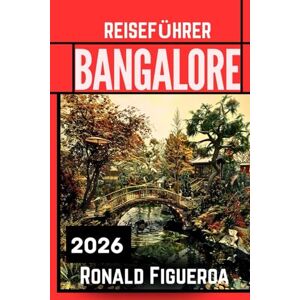 Figueroa, Ronald BANGALORE REISEFÜHRER 2026 Figueroa, Ronald BANGALORE REISEFÜHRER 2026
