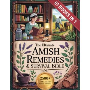 Yoder, Eli The Ultimate Amish Remedies & Survival Bible (61 Books In 1): 2500+ Herbal Remedies, Amish Healing Secrets, and OffGrid Survival Skills to Keep Your Family Healthy, Safe, and Self-Reliant Yoder, Eli The Ultimate Amish Remedies & Survival Bible (61 Books In 1): 2500+ Herbal Remedies, Amish Healing Secrets, and OffGrid Survival Skills to Keep Your Family Healthy, Safe, and Self-Reliant