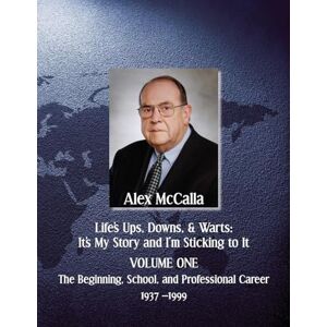 McCalla, Alex Life's Ups, Downs, & Warts, It's My Story and I'm Sticking to It: Volume One McCalla, Alex Life's Ups, Downs, & Warts, It's My Story and I'm Sticking to It: Volume One