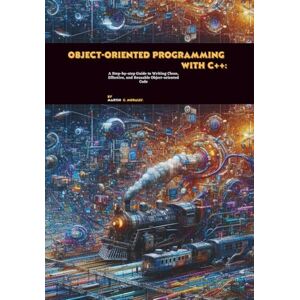 C. Morales, Martin Object-oriented Programming with C++: A Step-by-step Guide to Writing Clean, Effective, and Reusable Object-oriented Code C. Morales, Martin Object-oriented Programming with C++: A Step-by-step Guide to Writing Clean, Effective, and Reusable Object-oriented Code