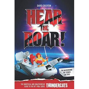 Crichton, David Hear the Roar! The Unofficial and Unauthorised Guide to ThunderCats Crichton, David Hear the Roar! The Unofficial and Unauthorised Guide to ThunderCats