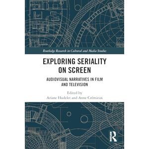 Exploring Seriality on Screen: Audiovisual Narratives in Film and Television (Routledge Research in Cultural and Media Studies) Exploring Seriality on Screen: Audiovisual Narratives in Film and Television (Routledge Research in Cultural and Media Studies)