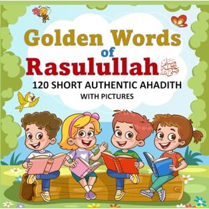 Nayeem, Ayesha Arjumand Golden Words of Rasulullah-120 Short Authentic Hadiths with pictures for Muslim Kids: pack of 3 books in one. Nayeem, Ayesha Arjumand Golden Words of Rasulullah-120 Short Authentic Hadiths with pictures for Muslim Kids: pack of 3 books in one.