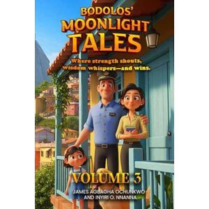 Agbagha Ochunkwo, James Bodolos' Moonlight Tales: Where strength shouts, wisdom whispers—and wins Volume 3 Agbagha Ochunkwo, James Bodolos' Moonlight Tales: Where strength shouts, wisdom whispers—and wins Volume 3