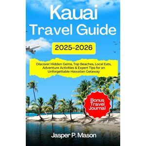 P. Mason, Jasper Kauai Travel Guide 2025-2026: Discover Hidden Gems, Top Beaches, Local Eats, Adventure Activities & Expert Tips for an Unforgettable Hawaiian Getaway (Explore Like a Pro Travel Guides) P. Mason, Jasper Kauai Travel Guide 2025-2026: Discover Hidden Gems, Top Beaches, Local Eats, Adventure Activities & Expert Tips for an Unforgettable Hawaiian Getaway (Explore Like a Pro Travel Guides)