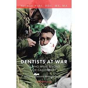 Norman DENTISTS AT WAR: 12 WHO WENT BEYOND THE CALL OF DUTY Norman DENTISTS AT WAR: 12 WHO WENT BEYOND THE CALL OF DUTY