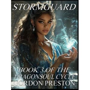 Preston, Gordon Stormguard: An Epic Fantasy Action Adventure Novel of Dragons, Demons and Sorcery (Dragonsoul Cycle) Preston, Gordon Stormguard: An Epic Fantasy Action Adventure Novel of Dragons, Demons and Sorcery (Dragonsoul Cycle)