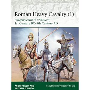 D’Amato, Raffaele Roman Heavy Cavalry (1): Cataphractarii & Clibanarii, 1st Century BC–5th Century AD: 225 (Elite) D’Amato, Raffaele Roman Heavy Cavalry (1): Cataphractarii & Clibanarii, 1st Century BC–5th Century AD: 225 (Elite)