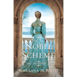 Roseanna M. White A Noble Scheme (The Imposters): 2 Roseanna M. White A Noble Scheme (The Imposters): 2