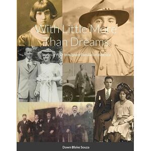 Blake Souza, Dawn With Little More Than Dreams: Stories of Four Immigrant Families in America Blake Souza, Dawn With Little More Than Dreams: Stories of Four Immigrant Families in America