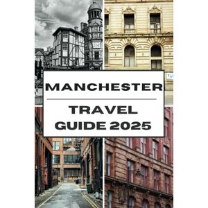 Adams, Jordan E. MANCHESTER TRAVEL GUIDE 2025: Discover Manchester Must-See Attractions, Hidden Gems, and Insider Tips for an Unforgettable Trip Adams, Jordan E. MANCHESTER TRAVEL GUIDE 2025: Discover Manchester Must-See Attractions, Hidden Gems, and Insider Tips for an Unforgettable Trip
