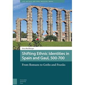 Buchberger, Erica Shifting Ethnic Identities in Spain and Gaul, 500-700: From Romans to Goths and Franks: 4 (Late Antique and Early Medieval Iberia) Buchberger, Erica Shifting Ethnic Identities in Spain and Gaul, 500-700: From Romans to Goths and Franks: 4 (Late Antique and Early Medieval Iberia)
