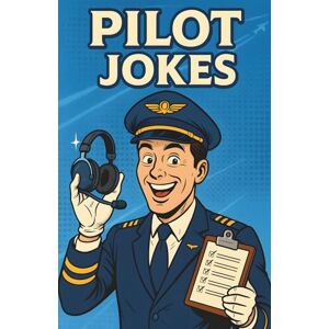 Alvine, Mildred Awesome Pilot Jokes: Hilarious Aviation Humor Book for Pilots, Flight Students, and Airplane Lovers Alvine, Mildred Awesome Pilot Jokes: Hilarious Aviation Humor Book for Pilots, Flight Students, and Airplane Lovers