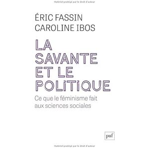 Fassin, Éric La savante et le politique: Ce que le féminisme apporte aux sciences sociales Fassin, Éric La savante et le politique: Ce que le féminisme apporte aux sciences sociales
