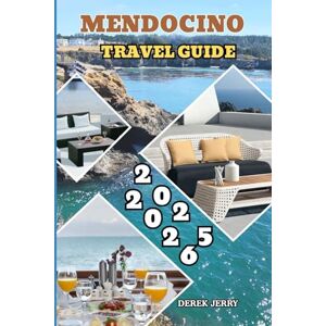 JERRY, DEREK MENDOCINO TRAVEL GUIDE 2025-2026: The Essential Handbook for Travelers Seeking Nature, Culture, and Relaxation in Mendocino JERRY, DEREK MENDOCINO TRAVEL GUIDE 2025-2026: The Essential Handbook for Travelers Seeking Nature, Culture, and Relaxation in Mendocino