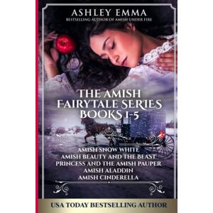 Emma, Ashley The Amish Fairytale Series: Books 1-5: Amish Snow White, Amish Beauty and the Beast, Princess and the Amish Pauper, Amish Aladdin, Amish Cinderella Emma, Ashley The Amish Fairytale Series: Books 1-5: Amish Snow White, Amish Beauty and the Beast, Princess and the Amish Pauper, Amish Aladdin, Amish Cinderella