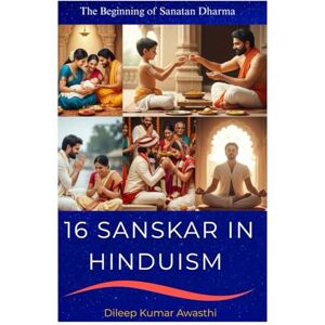 Awasthi, Dileep kumar 16 Sanskar in Hinduism: Sanatan Dharma rituals (Hinduism Philosophy voice: Darshana Mantra) Awasthi, Dileep kumar 16 Sanskar in Hinduism: Sanatan Dharma rituals (Hinduism Philosophy voice: Darshana Mantra)