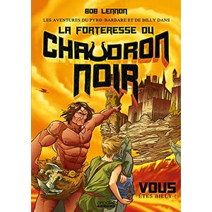 Lennon, Bob Les Aventures du Pyro-barbare et de Billy Tome 1 La Forteresse du Chaudron noir Lennon, Bob Les Aventures du Pyro-barbare et de Billy Tome 1 La Forteresse du Chaudron noir