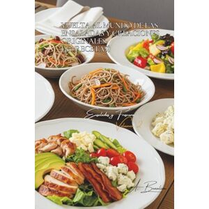 Beaulieu, Adrien L. Vuelta al Mundo de las Ensaladas y Creaciones Originales (300 Recetas): Ensaladas y Frescura Volumen Dos Beaulieu, Adrien L. Vuelta al Mundo de las Ensaladas y Creaciones Originales (300 Recetas): Ensaladas y Frescura Volumen Dos