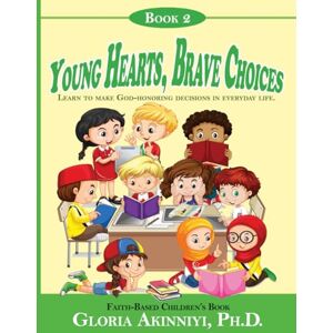 Akinniyi, Dr Gloria Young Hearts, Brave Choices: Learn to Make God-Honoring Decisions in Everyday Life (Young Hearts, Big Heroes) Akinniyi, Dr Gloria Young Hearts, Brave Choices: Learn to Make God-Honoring Decisions in Everyday Life (Young Hearts, Big Heroes)