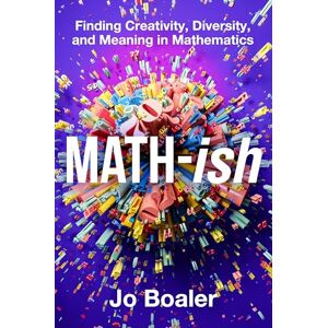 Boaler, Jo Math-ish: A Groundbreaking Guide to Finding Joy and Understanding in Mathematics Boaler, Jo Math-ish: A Groundbreaking Guide to Finding Joy and Understanding in Mathematics