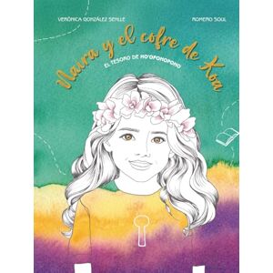 González Senlle, Verónica Naira y el cofre de koa: El tesoro de Ho’oponopono: Libro infantil ilustrado que trabaja la ansiedad, el miedo y la tristeza (Cuentos para niños sobre espiritualidad y emociones) González Senlle, Verónica Naira y el cofre de koa: El tesoro de Ho’oponopono: Libro infantil ilustrado que trabaja la ansiedad, el miedo y la tristeza (Cuentos para niños sobre espiritualidad y emociones)