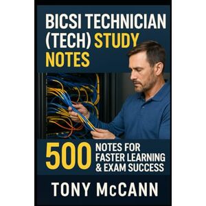 McCann, Tony BICSI Technician (TECH) Study Notes: 500 Notes for Faster Learning & Exam Success McCann, Tony BICSI Technician (TECH) Study Notes: 500 Notes for Faster Learning & Exam Success