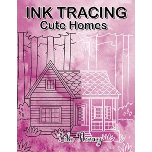 Honey, Lila Ink Tracing Cute Homes: A Unique Coloring Book Filled With House Illustrations (Ink Tracing for Adults White Lines Unique Designs) Honey, Lila Ink Tracing Cute Homes: A Unique Coloring Book Filled With House Illustrations (Ink Tracing for Adults White Lines Unique Designs)