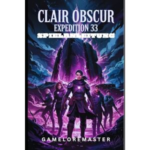 GameLoreMaster CLAIR OBSCUR EXPEDITION 33 SPIELANLEITUNG: Komplette Komplettlösungen, Kampfstrategien, fortgeschrittene Taktiken und Team-Überlebenstechniken GameLoreMaster CLAIR OBSCUR EXPEDITION 33 SPIELANLEITUNG: Komplette Komplettlösungen, Kampfstrategien, fortgeschrittene Taktiken und Team-Überlebenstechniken