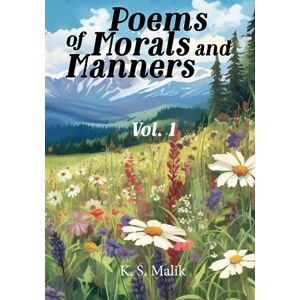 Malik, K S Poems of Morals and Manners. Vol. I: A collection of 40 Poems for Muslim Children Teaching Islamic Morals and Manners Malik, K S Poems of Morals and Manners. Vol. I: A collection of 40 Poems for Muslim Children Teaching Islamic Morals and Manners