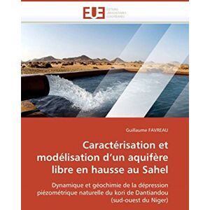 FAVREAU, Guillaume Caractérisation et modélisation d’un aquifère libre en hausse au Sahel: Dynamique et géochimie de la dépression piézométrique naturelle du kori de Dantiandou (sud-ouest du Niger) (Omn.Univ.Europ.) FAVREAU, Guillaume Caractérisation et modélisation d’un aquifère libre en hausse au Sahel: Dynamique et géochimie de la dépression piézométrique naturelle du kori de Dantiandou (sud-ouest du Niger) (Omn.Univ.Europ.)