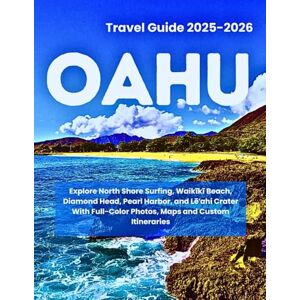 Glen, Elira OAHU TRAVEL GUIDE 2025-2026: Explore North Shore Surfing, Waikīkī Beach, Diamond Head, Pearl Harbor, and Lēʻahi Crater With Full-Color Photos, Maps and Custom Itineraries Glen, Elira OAHU TRAVEL GUIDE 2025-2026: Explore North Shore Surfing, Waikīkī Beach, Diamond Head, Pearl Harbor, and Lēʻahi Crater With Full-Color Photos, Maps and Custom Itineraries