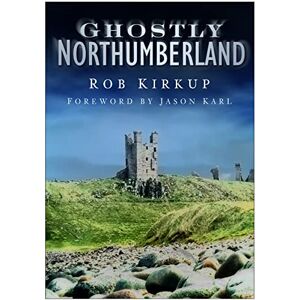 Rob Kirkup Ghostly Northumberland Rob Kirkup Ghostly Northumberland