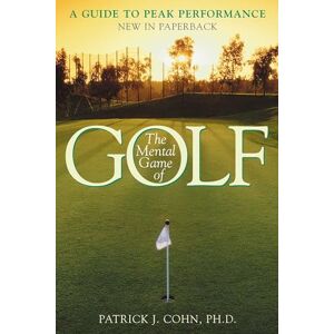 Cohn, Patrick J. The Mental Game of Golf: A Guide to Peak Performance Cohn, Patrick J. The Mental Game of Golf: A Guide to Peak Performance
