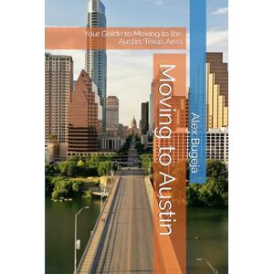 Bugeja, Alex Moving to Austin: Your Guide to Moving to the Austin, Texas Area (USA Moving Guides) Bugeja, Alex Moving to Austin: Your Guide to Moving to the Austin, Texas Area (USA Moving Guides)