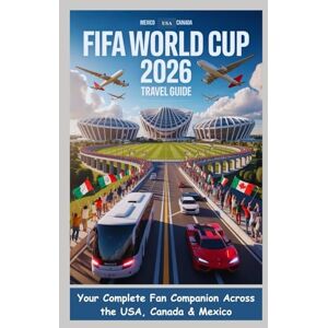 Hayes, Thomas FIFA WORLD CUP 2026 TRAVEL GUIDE: Your Complete Fan Companion Across the USA, Canada & Mexico Hayes, Thomas FIFA WORLD CUP 2026 TRAVEL GUIDE: Your Complete Fan Companion Across the USA, Canada & Mexico