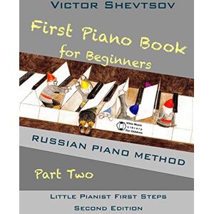 Shevtsov, Victor First Piano Book for Beginners Part Two: Russian Piano Method (Little Pianist First Steps) Shevtsov, Victor First Piano Book for Beginners Part Two: Russian Piano Method (Little Pianist First Steps)