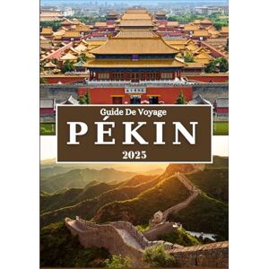 Rivers, Aiden PÉKIN GUIDE DE VOYAGE 2025: Découvrez le patrimoine impérial de la Chine, ses sites historiques, sa culture dynamique, sa délicieuse cuisine et ses conseils de voyage essentiels. Rivers, Aiden PÉKIN GUIDE DE VOYAGE 2025: Découvrez le patrimoine impérial de la Chine, ses sites historiques, sa culture dynamique, sa délicieuse cuisine et ses conseils de voyage essentiels.