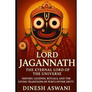 Aswani, Dinesh Lord Jagannath: The Eternal Lord of the Universe: History, Legends, Rituals, and Living Traditions of Puri’s Divine Deity — A Complete Guide for Devotees, Travelers, and Spiritual Seekers Worldwide Aswani, Dinesh Lord Jagannath: The Eternal Lord of the Universe: History, Legends, Rituals, and Living Traditions of Puri’s Divine Deity — A Complete Guide for Devotees, Travelers, and Spiritual Seekers Worldwide