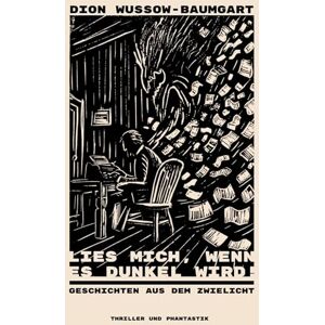 Wussow-Baumgart, Dion Lies mich, wenn es dunkel wird!: Geschichten aus dem Zwielicht Wussow-Baumgart, Dion Lies mich, wenn es dunkel wird!: Geschichten aus dem Zwielicht