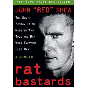 Shea, John \Red\ Rat Bastards: The South Boston Irish Mobster Who Took the Rap When Everyone Else Ran Shea, John \Red\ Rat Bastards: The South Boston Irish Mobster Who Took the Rap When Everyone Else Ran