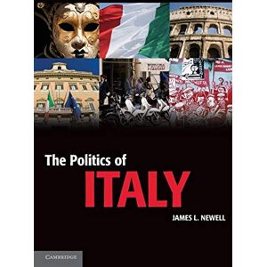 Newell, James L. The Politics of Italy: Governance In A Normal Country (Cambridge Textbooks in Comparative Politics) Newell, James L. The Politics of Italy: Governance In A Normal Country (Cambridge Textbooks in Comparative Politics)