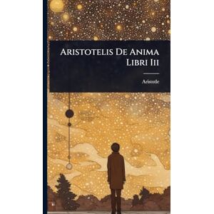 Aristotle Aristotelis De Anima Libri Iii Aristotle Aristotelis De Anima Libri Iii