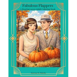 Palacky, Karessa Mercado Fabulous Flappers A Roaring 1920s Coloring Book for Adults: 49 Glamorous Vintage Illustrations of Jazz Age Fashion, Art Deco Beauty & Timeless ... Blank for a Luxurious Coloring Experience Palacky, Karessa Mercado Fabulous Flappers A Roaring 1920s Coloring Book for Adults: 49 Glamorous Vintage Illustrations of Jazz Age Fashion, Art Deco Beauty & Timeless ... Blank for a Luxurious Coloring Experience