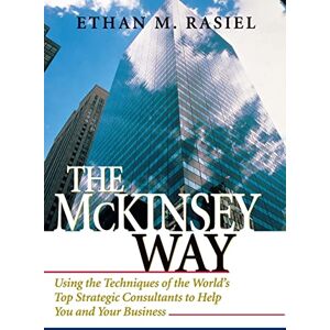 Rasiel, Ethan M. The McKinsey Way: Using the Techniques of the World's Top Strategic Consultants to Help You and Your Business (MGMT & LEADERSHIP) Rasiel, Ethan M. The McKinsey Way: Using the Techniques of the World's Top Strategic Consultants to Help You and Your Business (MGMT & LEADERSHIP)
